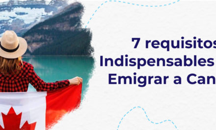 7 requisitos indispensables para emigrar a Canadá